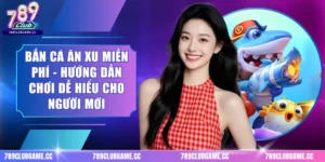 Bắn Cá Ăn Xu Miễn Phí - Hướng Dẫn Chơi Dễ Hiểu Cho Người Mới