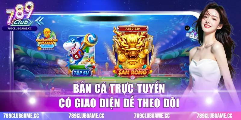 Bắn cá trực tuyến có giao diện dễ theo dõi
