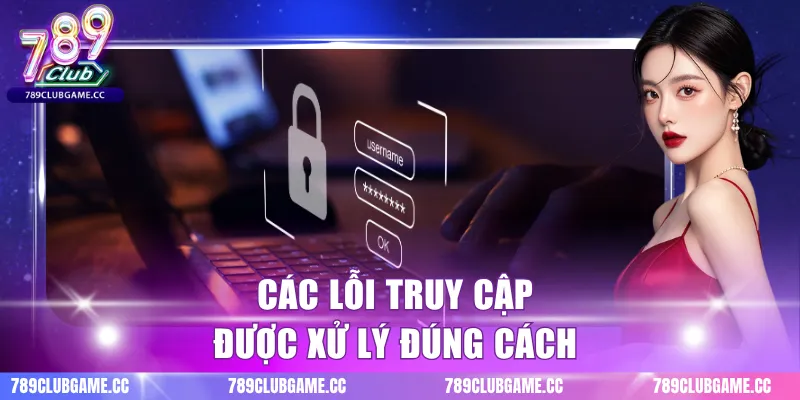 Các lỗi truy cập được xử lý đúng cách