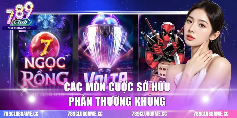 Các môn cược sở hữu phần thưởng khủng