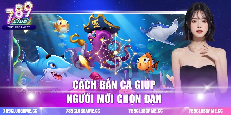 Cách bắn cá giúp người mới chọn đạn