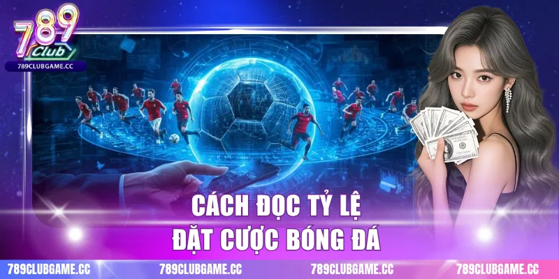 Cách đọc tỷ lệ đặt cược bóng đá