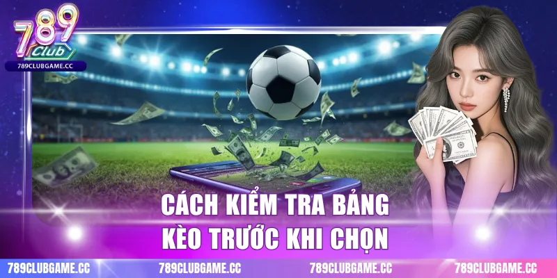 Cách kiểm tra bảng kèo trước khi chọn
