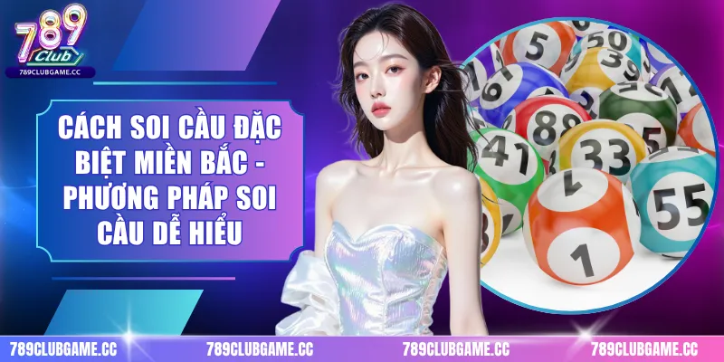 Cách Soi Cầu Đặc Biệt Miền Bắc - Phương Pháp Soi Cầu Dễ Hiểu
