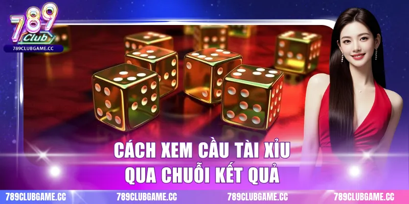 Cách xem cầu tài xỉu qua chuỗi kết quả