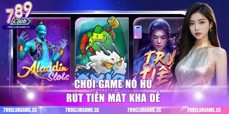 Chơi game nổ hũ rút tiền mặt khá dễ