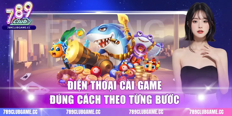 Điện thoại cài game đúng cách theo từng bước