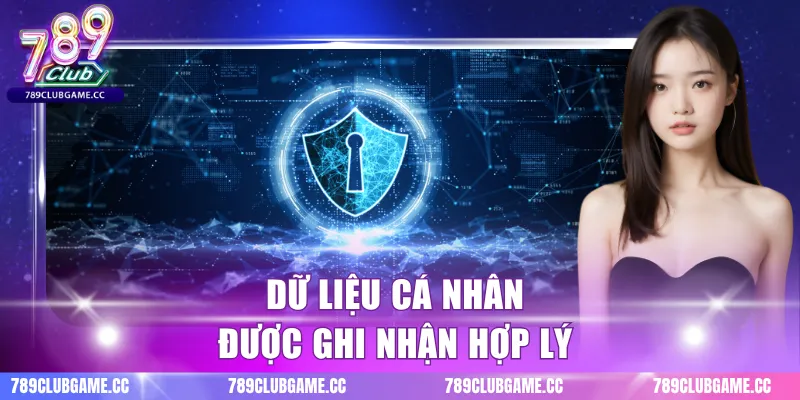Dữ liệu cá nhân được ghi nhận hợp lý