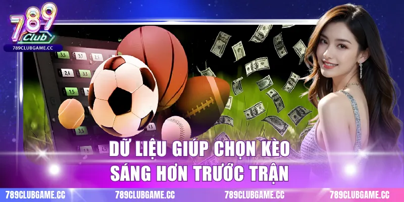 Dữ liệu giúp chọn kèo sáng hơn trước trận