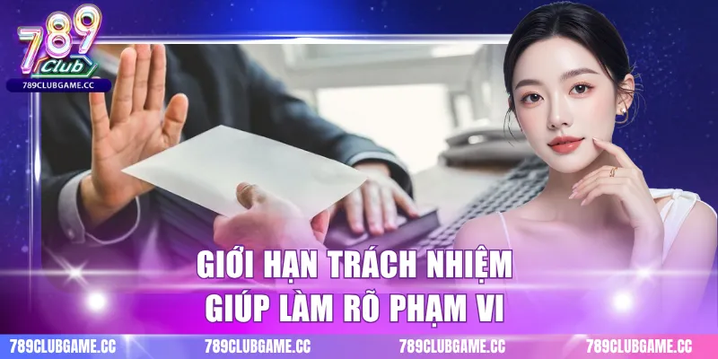 Giới hạn trách nhiệm giúp làm rõ phạm vi