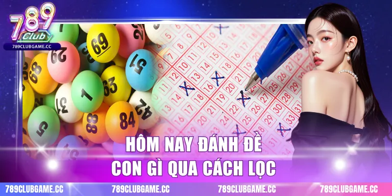 Hôm nay đánh đề con gì qua cách lọc