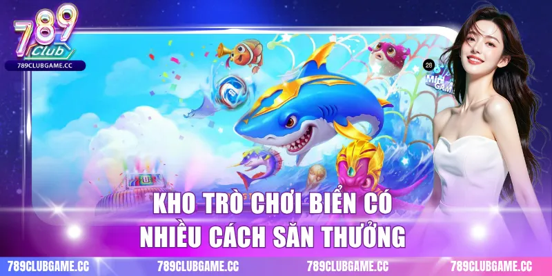 Kho trò chơi biển có nhiều cách săn thưởng
