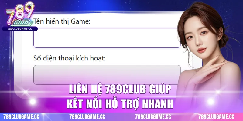 Liên hệ 789CLUB giúp kết nối hỗ trợ nhanh