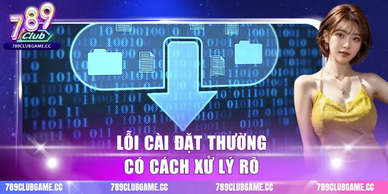 Lỗi cài đặt thường có cách xử lý rõ