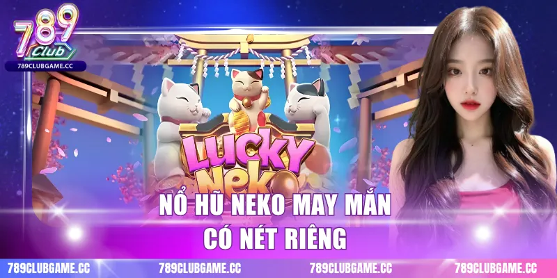 Nổ hũ neko may mắn có nét riêng