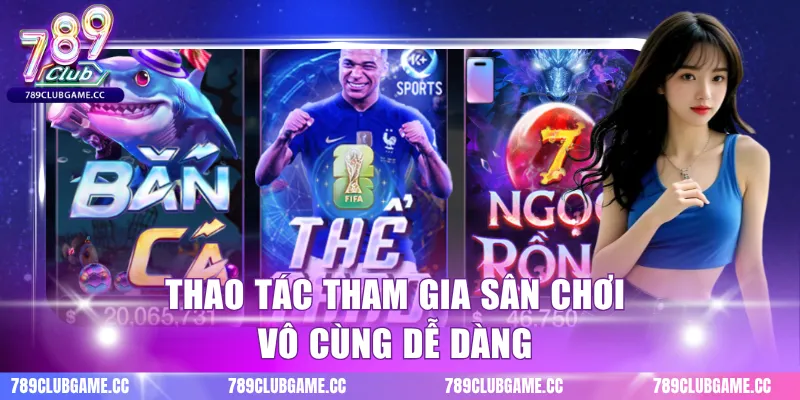 Thao tác tham gia sân chơi vô cùng dễ dàng