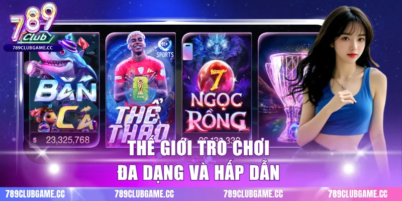 Thế giới trò chơi đa dạng và hấp dẫn