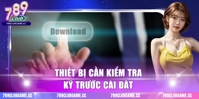 Thiết bị cần kiểm tra kỹ trước cài đặt